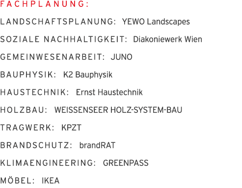 Fachplanung: Landschaftsplanung:  YEWO Landscapes Soziale Nachhaltigkeit:  Diakoniewerk Wien Gemeinwesenarbeit:  JUNO   
