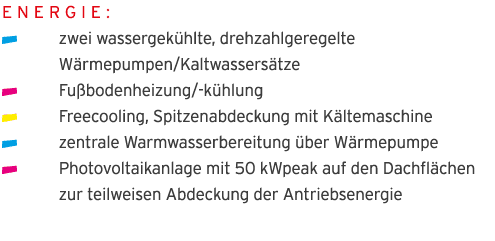 Energie:    zwei wassergek hlte, drehzahlgeregelte  W rmepumpen Kaltwassers tze  Fu bodenheizung -k hlung  Freecoolin   