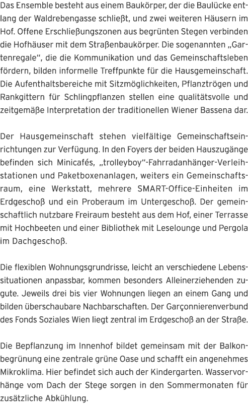 Das Ensemble besteht aus einem Bauk rper, der die Baul cke entlang der Waldrebengasse schlie t, und zwei weiteren H u   