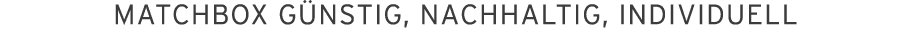 MATCHBOX g nstig, nachhaltig, individuell