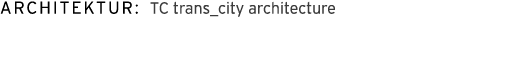 Architektur: TC trans_city architecture