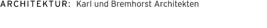 Architektur: Karl und Bremhorst Architekten