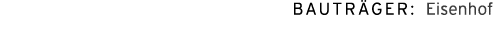 Bautr ger: Eisenhof