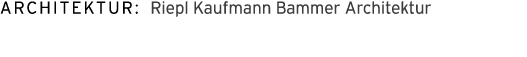 Architektur: Riepl Kaufmann Bammer Architektur