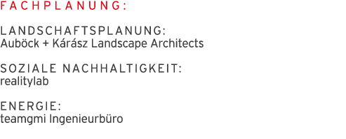 Fachplanung: Landschaftsplanung: Aub ck + K r sz Landscape Architects Soziale Nachhaltigkeit:  realitylab Energie:  t   