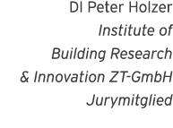 DI Peter Holzer Institute of Building Research & Innovation ZT-GmbH Jurymitglied