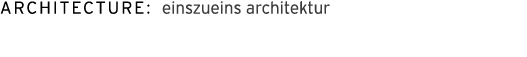 ARCHITECTURE: einszueins architektur