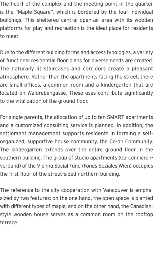 The heart of the complex and the meeting point in the quarter is the  Maple Square , which is bordered by the four in   