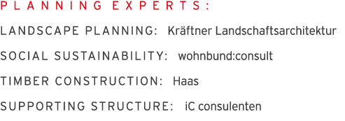 P L A N N I N G E X P E R T S : LANDSCAPE PLANNING: Kr ftner Landschaftsarchitektur SOCIAL SUSTAINABILITY: wohnbund:c   