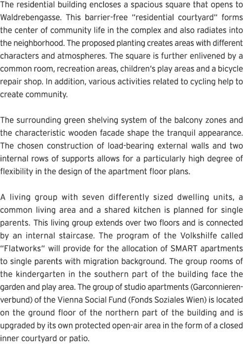 The residential building encloses a spacious square that opens to Waldrebengasse  This barrier-free  residential cour   