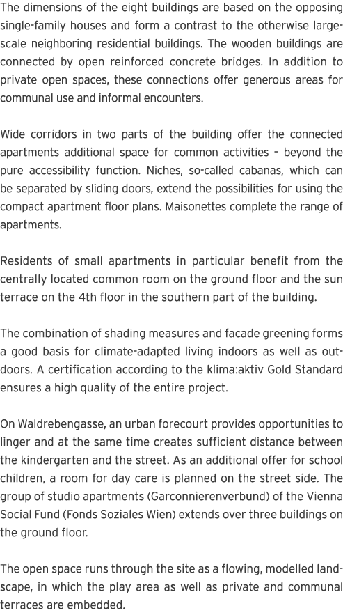 The dimensions of the eight buildings are based on the opposing single-family houses and form a contrast to the other   