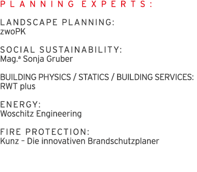 P L A N N I N G E X P E R T S : LANDSCAPE PLANNING: zwoPK SOCIAL SUSTAINABILITY: Mag a Sonja Gruber BUILDING PHYSICS    